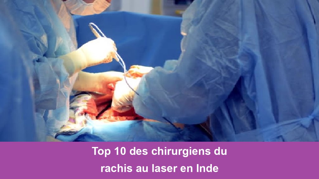 Laser Spine Surgeons in India Top 10 des chirurgiens du rachis au laser en Inde