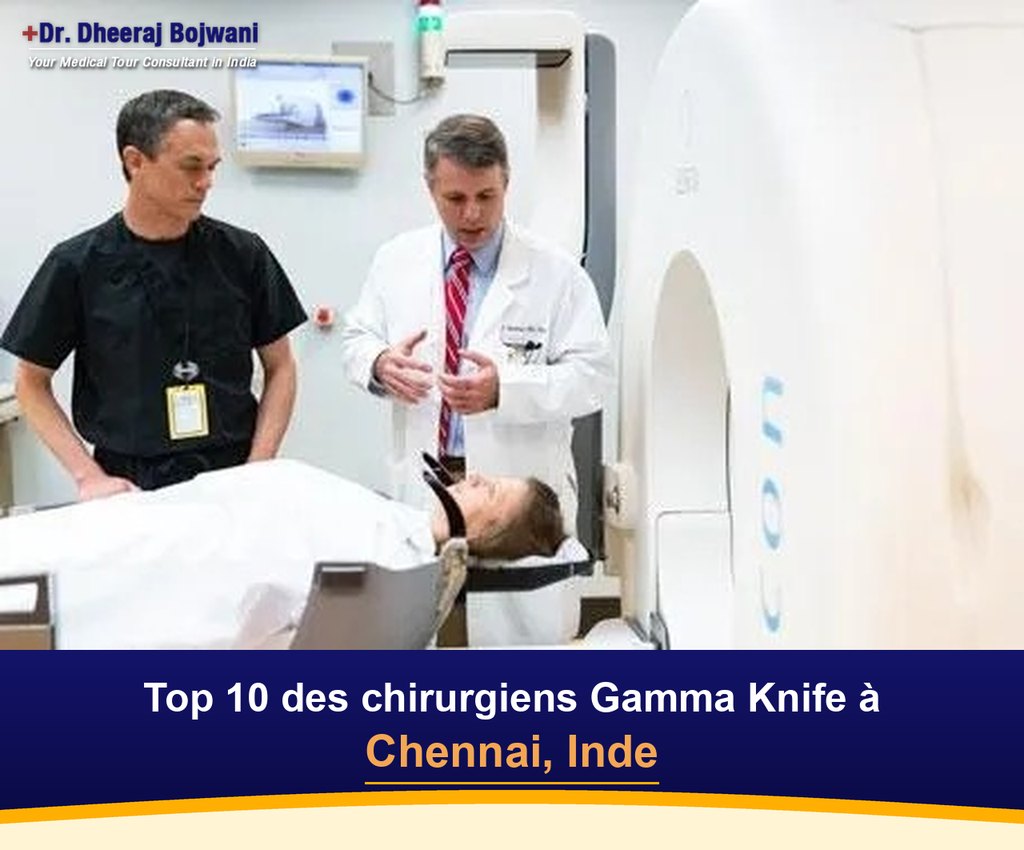 Top 10 des chirurgiens Gamma Knife à Chennai, Inde (2026-2027)