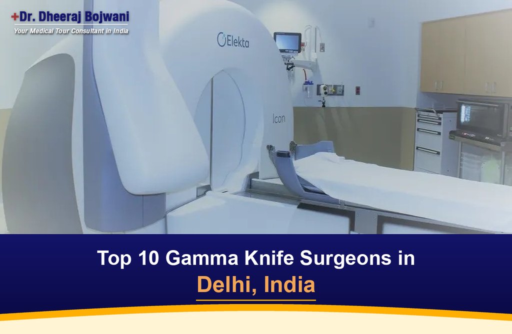 Top 10 Gamma Knife Surgeons in Delhi, India (2026-2027)