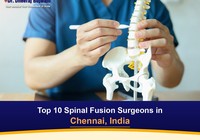 Top 10 Spinal Fusion Surgeons in Chennai, India (2026-2027)
