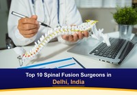 Top 10 Spinal Fusion Surgeons in Delhi, India (2026-2027)