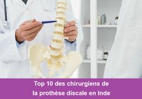 Top 10 des chirurgiens de la prothèse discale en Inde